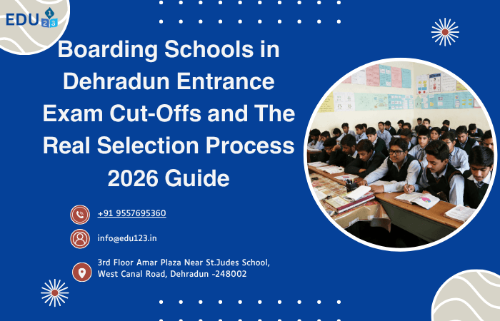 Boarding Schools in Dehradun Entrance Exam Cut-Offs and The Real Selection Process 2026 Guide