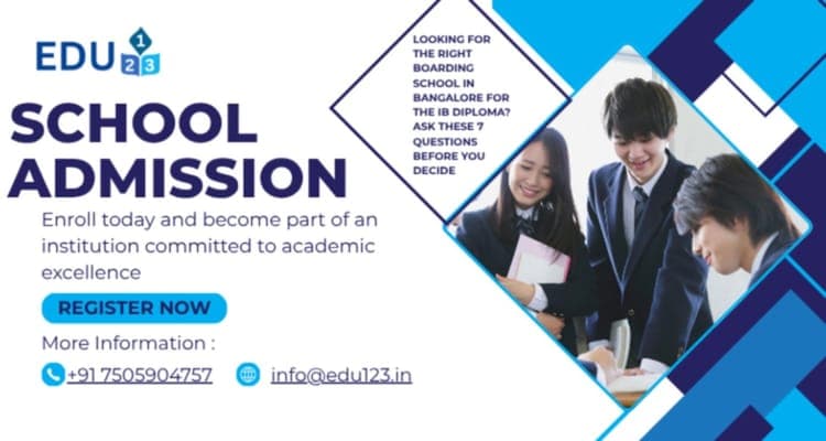 Looking for the Right Boarding School in Bangalore for the IB Diploma? Ask These 7 Questions Before You Decide